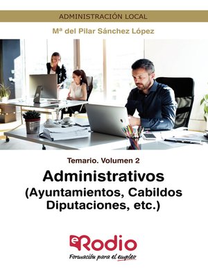 cover image of Administrativos (Ayuntamientos, Cabildos, Diputaciones, etc.) Temario Volumen 2